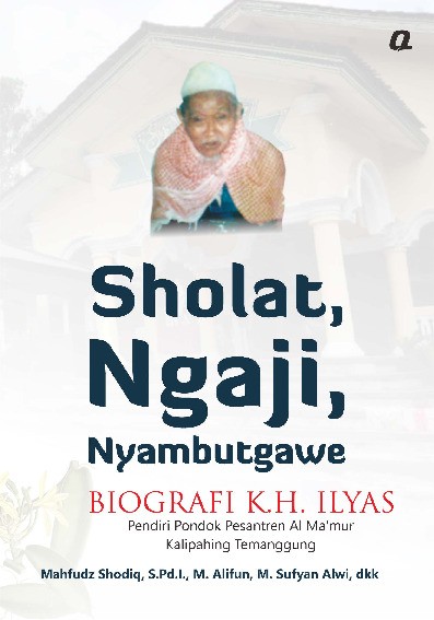 Sholat, Ngaji, Nyambutgawe: Biografi KH. Ilyas